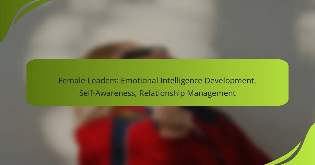 Female Leaders: Emotional Intelligence Development, Self-Awareness, Relationship Management