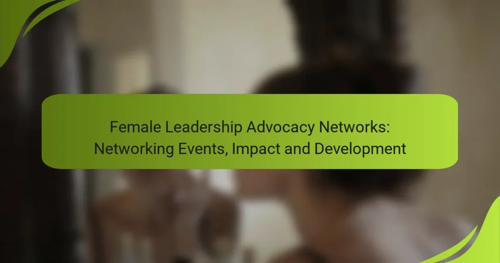 Female Leadership Advocacy Networks: Networking Events, Impact and Development