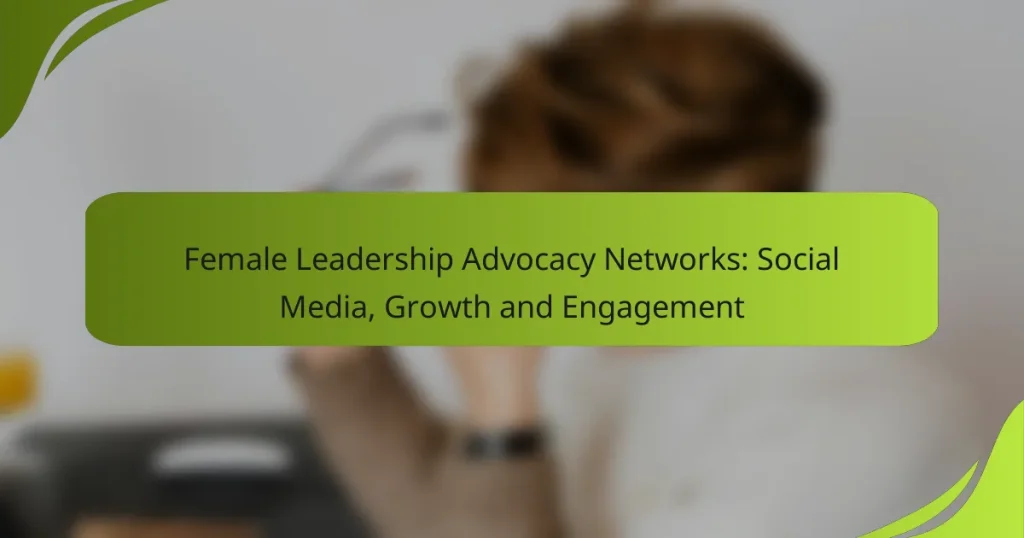 Female Leadership Advocacy Networks: Social Media, Growth and Engagement