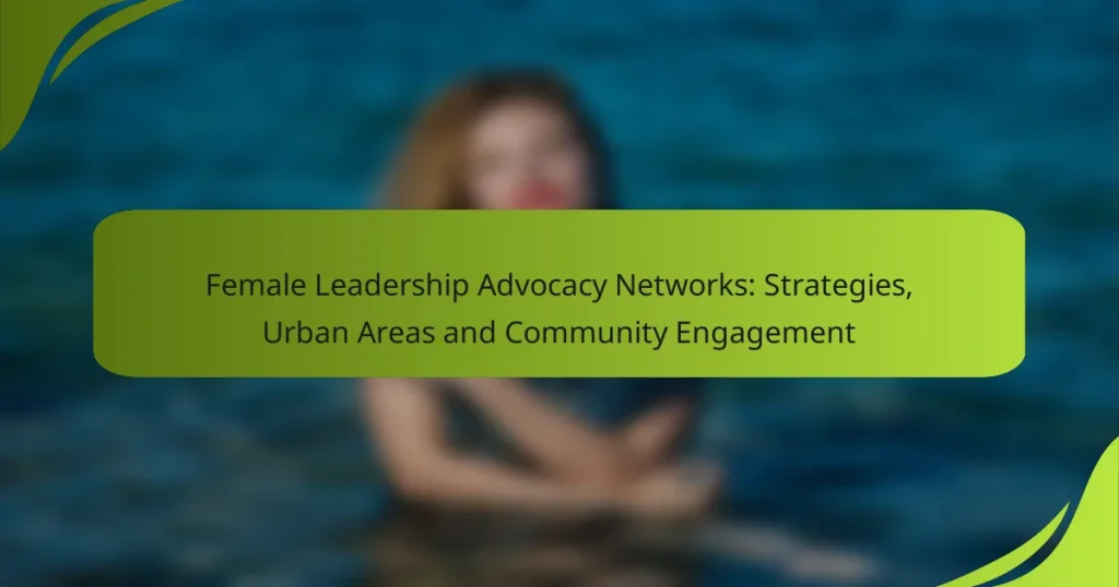 Female Leadership Advocacy Networks: Strategies, Urban Areas and Community Engagement
