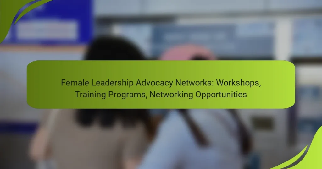 Female Leadership Advocacy Networks: Workshops, Training Programs, Networking Opportunities
