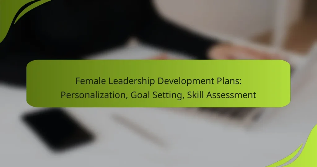 Female Leadership Development Plans: Personalization, Goal Setting, Skill Assessment