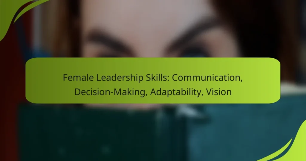 Female Leadership Skills: Communication, Decision-Making, Adaptability, Vision