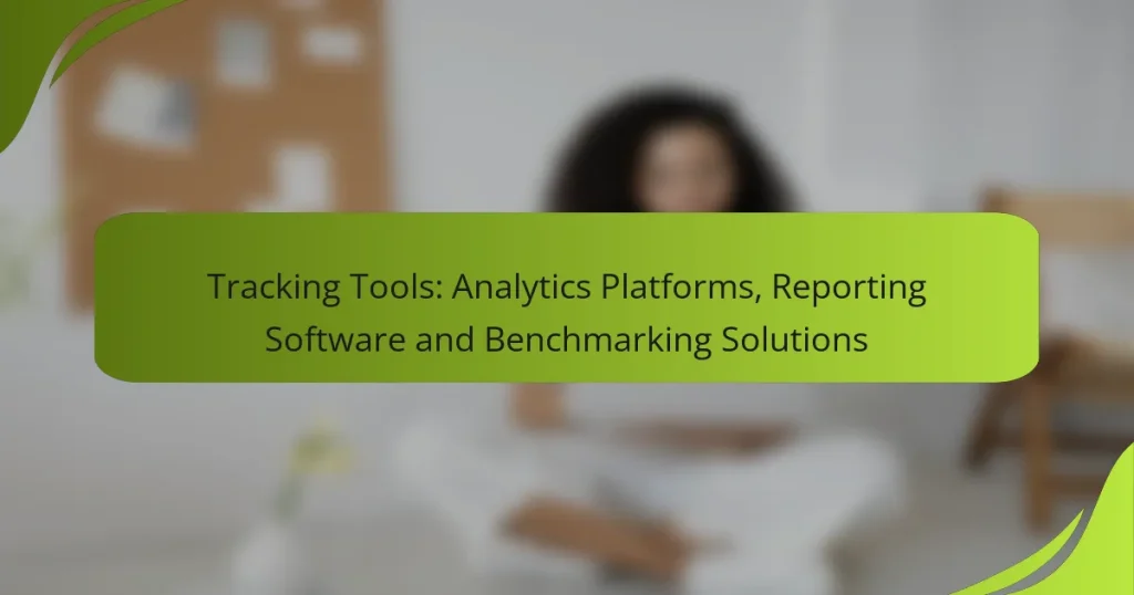 Tracking Tools: Analytics Platforms, Reporting Software and Benchmarking Solutions