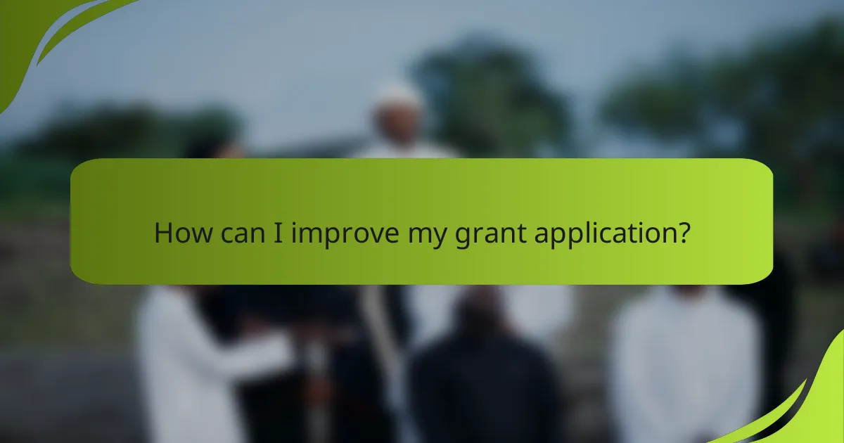 How can I improve my grant application?