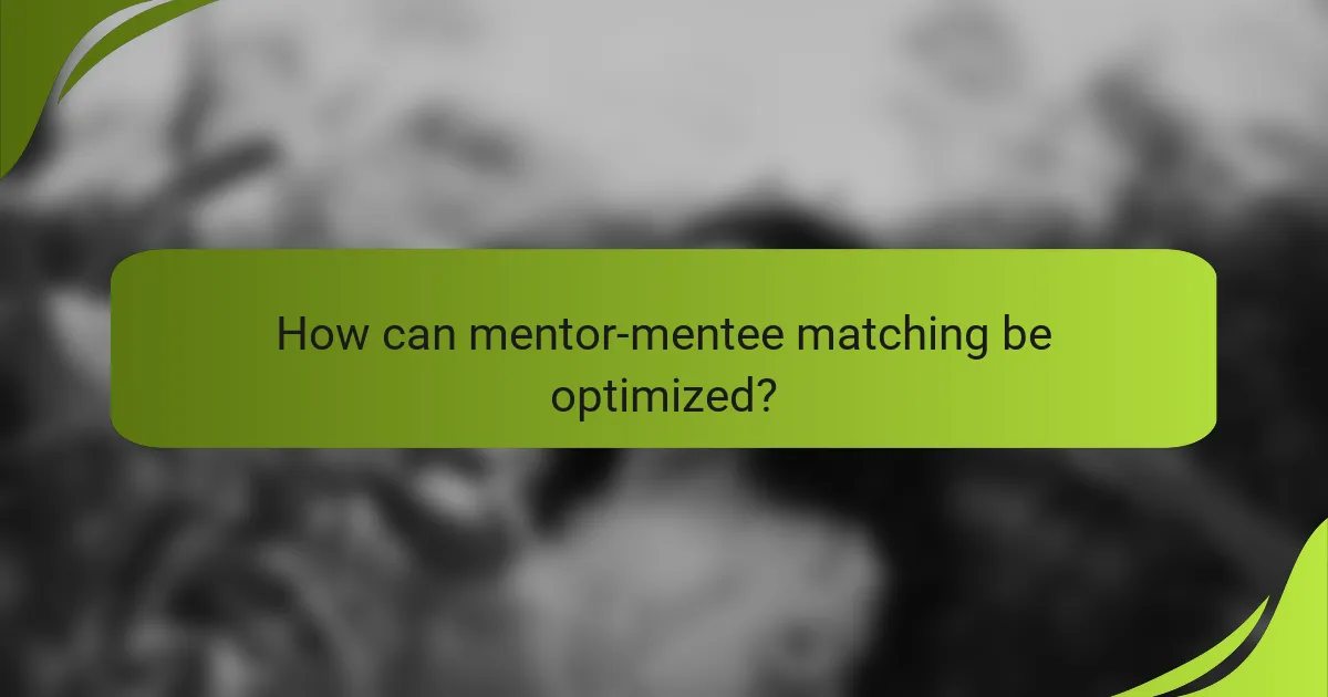 How can mentor-mentee matching be optimized?