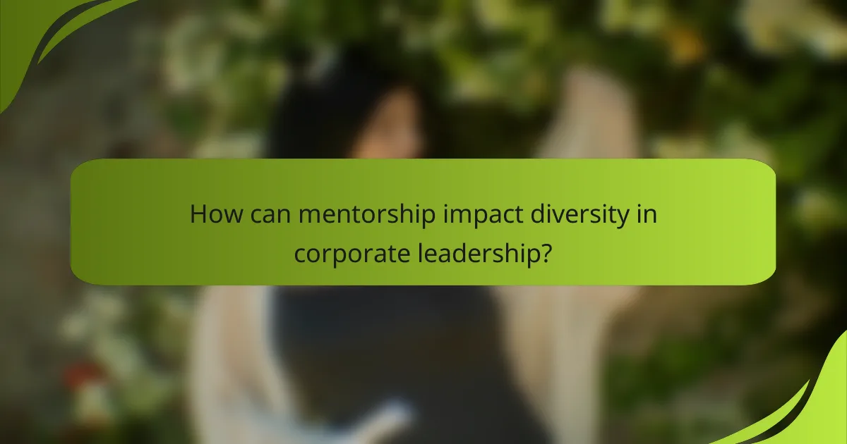 How can mentorship impact diversity in corporate leadership?