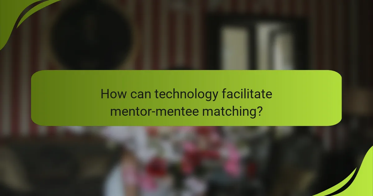How can technology facilitate mentor-mentee matching?