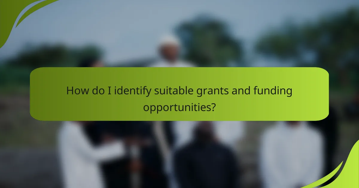 How do I identify suitable grants and funding opportunities?