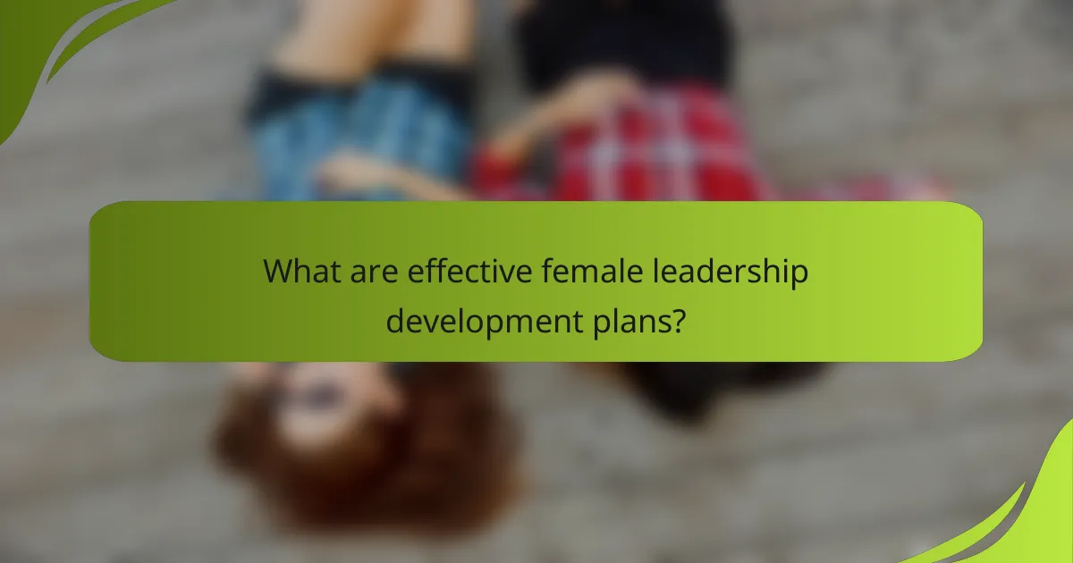 What are effective female leadership development plans?