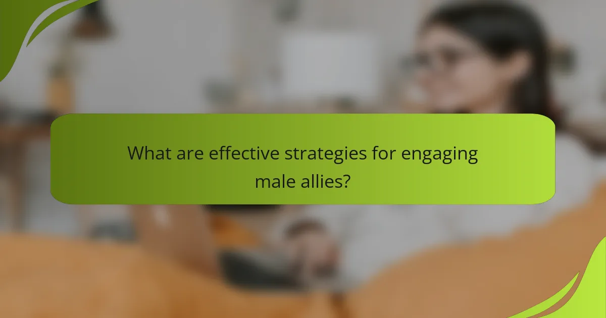 What are effective strategies for engaging male allies?
