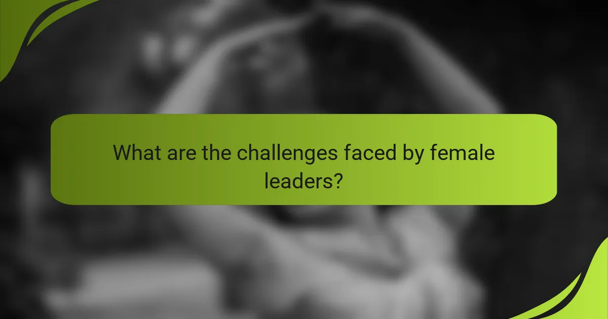 What are the challenges faced by female leaders?