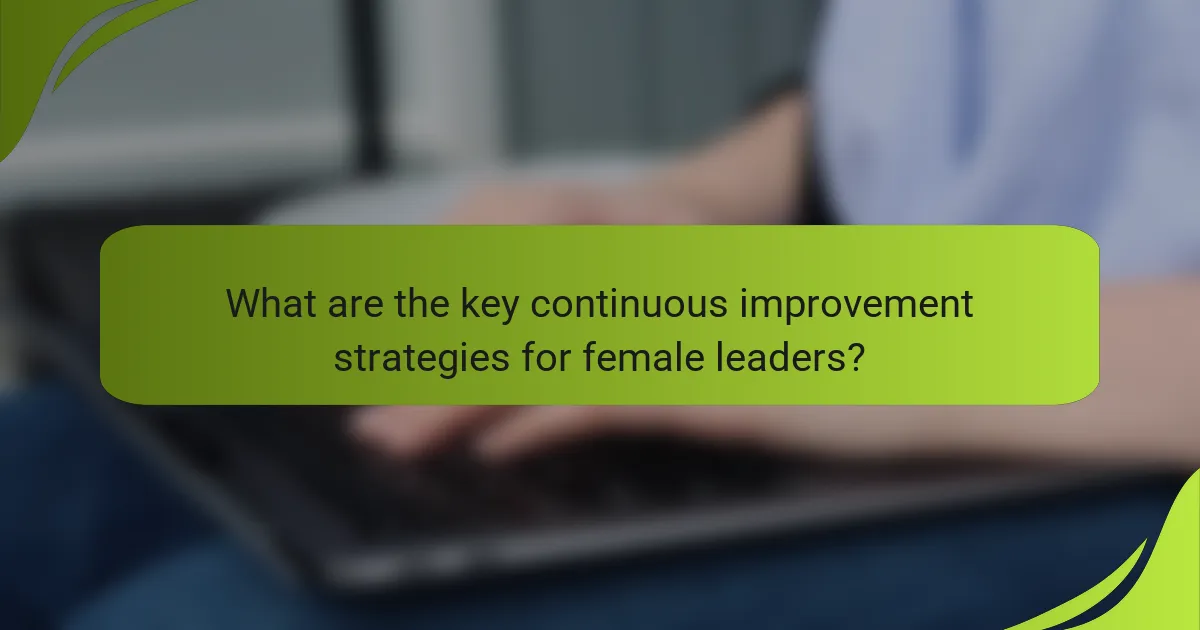 What are the key continuous improvement strategies for female leaders?