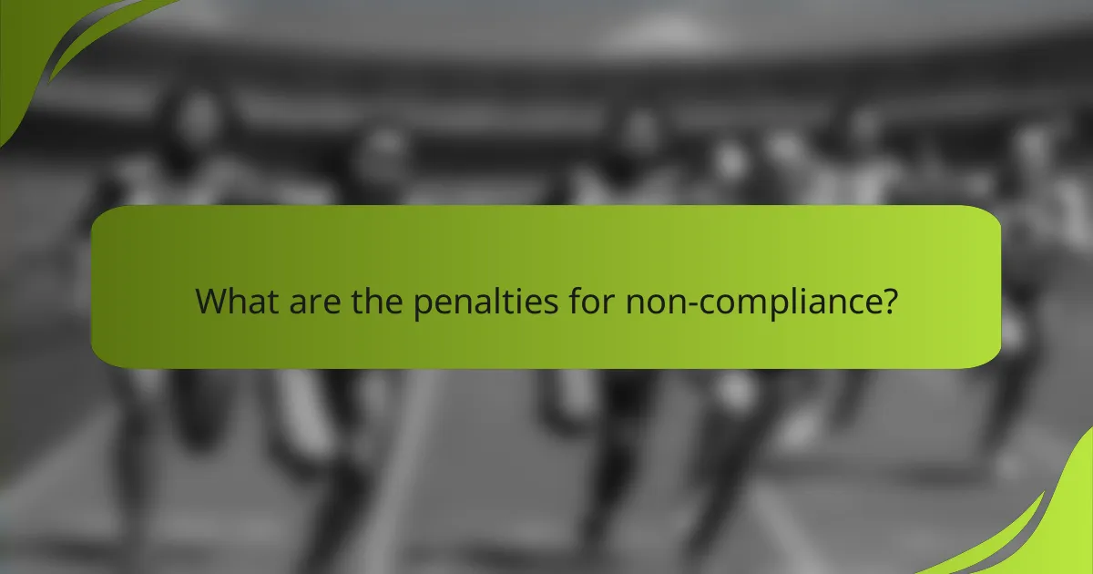 What are the penalties for non-compliance?