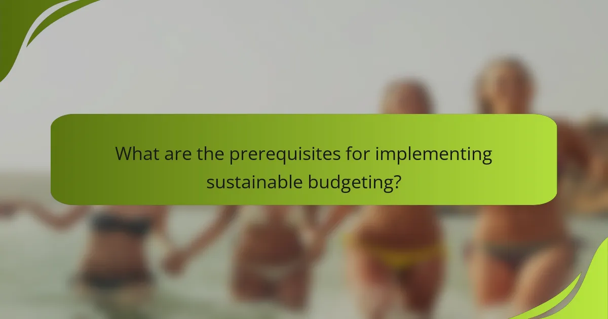 What are the prerequisites for implementing sustainable budgeting?