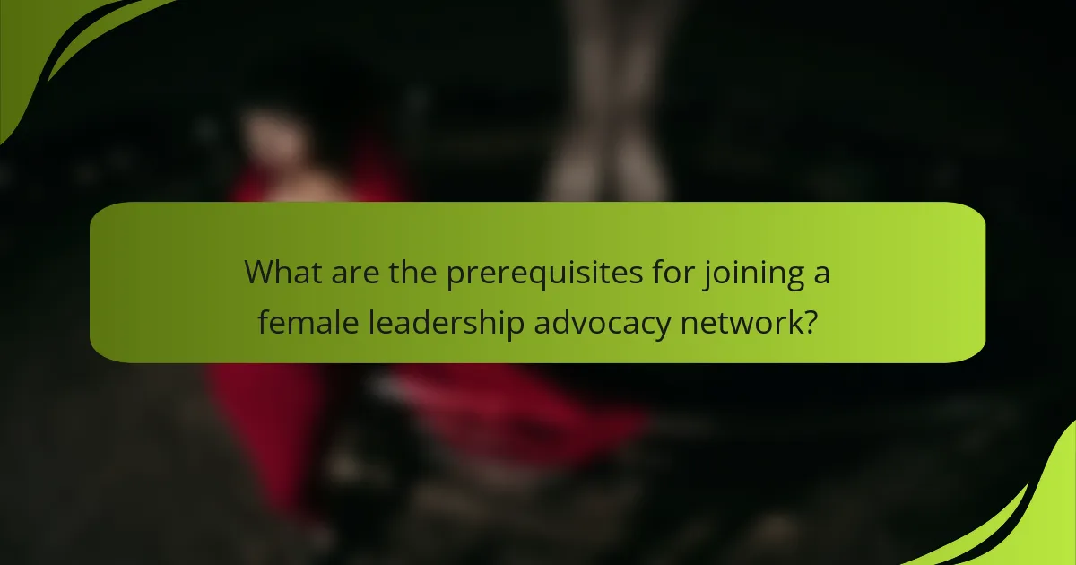What are the prerequisites for joining a female leadership advocacy network?