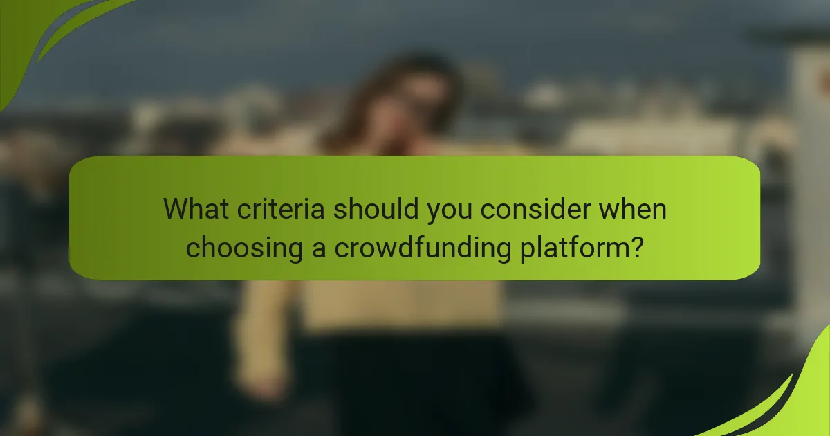 What criteria should you consider when choosing a crowdfunding platform?