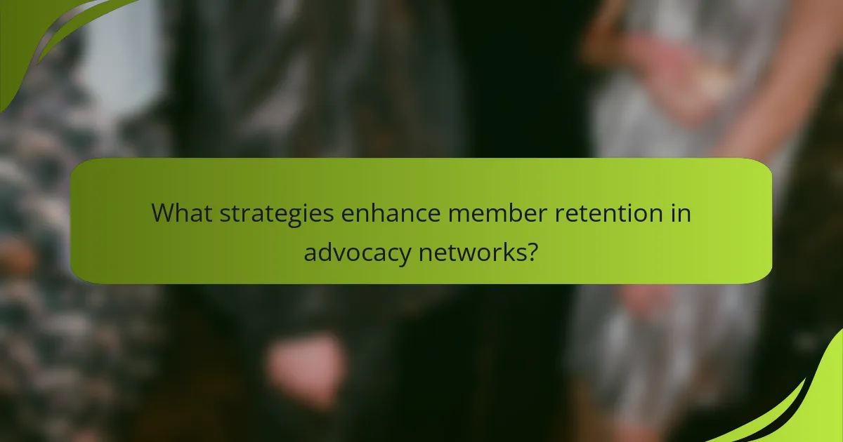 What strategies enhance member retention in advocacy networks?
