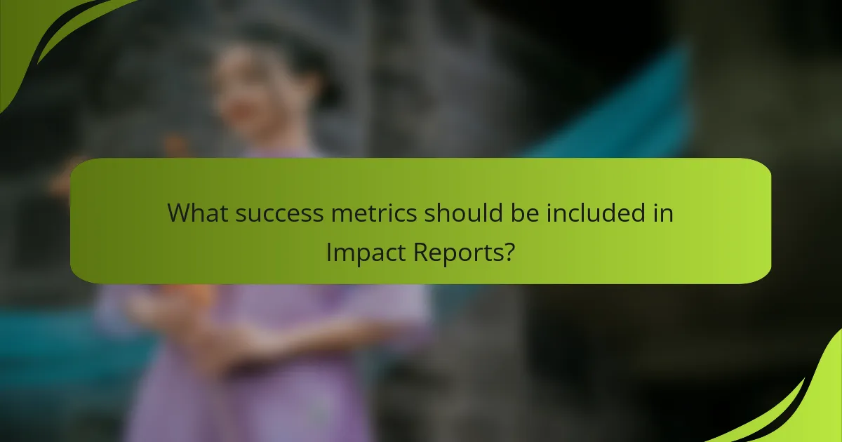 What success metrics should be included in Impact Reports?